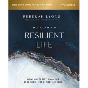 Building a Resilient Life Bible Study Guide Plus Streaming Video: How Adversity